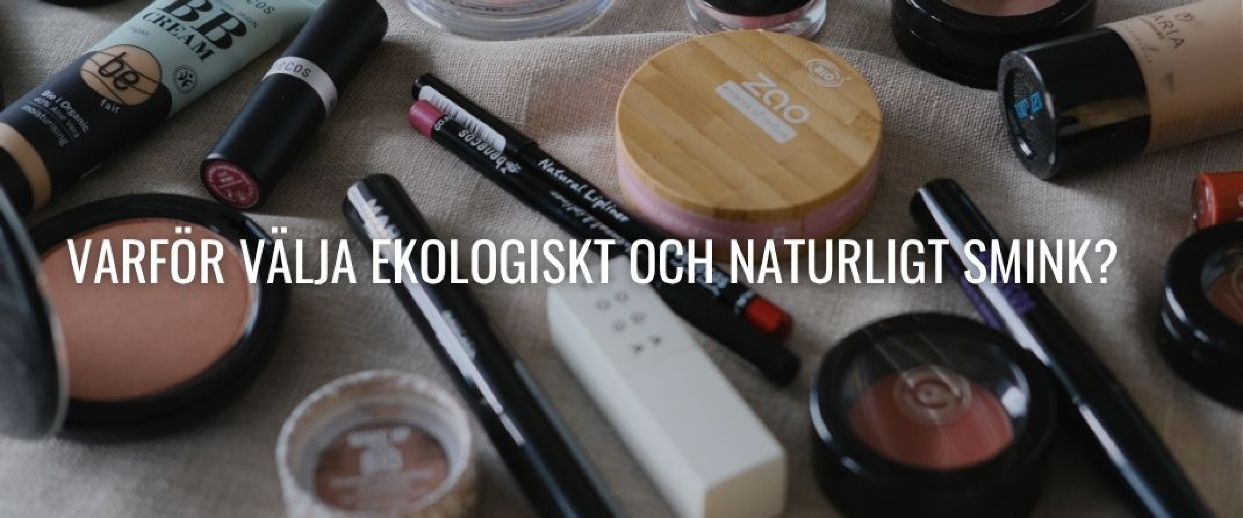 Varför välja ekologiskt och naturligt smink?